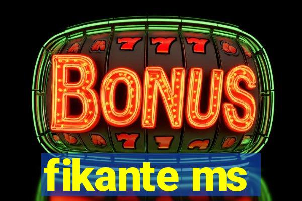 fikante ms